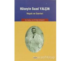 Hüseyin Suad Yalçın Hayatı ve Eserleri - Belkıs Altuniş Gürsoy - Akçağ Yayınları