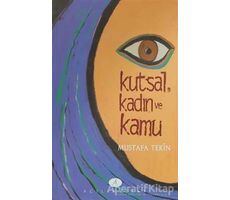 Kutsal, Kadın ve Kamu - Mustafa Tekin - Açılım Kitap