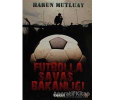 Futbolla Savaş Bakanlığı - Harun Mutluay - Cinius Yayınları