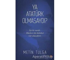 Ya Atatürk Olmasaydı? - Metin Tulga - Cinius Yayınları