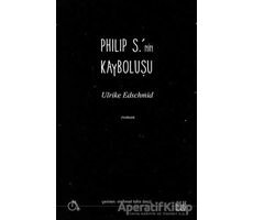 Philip S.’nin Kayboluşu - Ulrike Edschmid - Aylak Adam Kültür Sanat Yayıncılık
