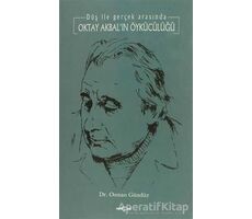 Oktay Akbal’ın Öykücülüğü Düş ile Gerçek Arasında - Osman Gündüz - Akçağ Yayınları