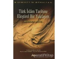 Türk İslam Tarihine Eleştirel Bir Yaklaşım Maziden Atiye - M. Şemseddin Günaltay - Akçağ Yayınları