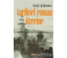 Tarihsel Roman Üzerine - Turgut Göğebakan - Akçağ Yayınları