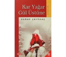 Kar Yağar Gül Üstüne - Osman Çeviksoy - Akçağ Yayınları