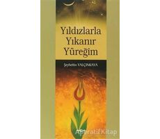 Yıldızlarla Yıkanır Yüreğim - Şeyhettin Yalçınkaya - Akçağ Yayınları