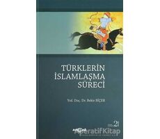 Türklerin İslamlaşma Süreci - Bekir Biçer - Akçağ Yayınları