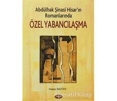 Abdülhak Şinasi Hisar’ın Romanlarında Özel Yabancılaşma - Hakan Sazyek - Akçağ Yayınları