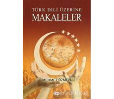 Türk Dili Üzerine Makaleler - Mehmet Özmen - Akçağ Yayınları