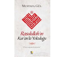 Rasulullah’ın Kur’an’la Yolculuğu - Mustafa Gül - Çıra Yayınları