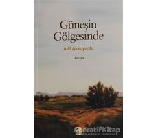 Güneşin Gölgesinde - Adil Akkoyunlu - Çıra Yayınları