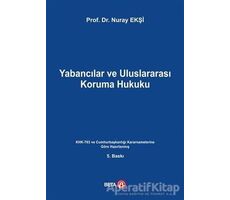 Yabancılar ve Uluslararası Koruma Hukuku - Nuray Ekşi - Beta Yayınevi