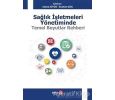 Sağlık İşletmeleri Yönetiminde Temel Boyutlar Rehberi - Selma Söyük - Beta Yayınevi