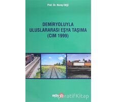 Demiryoluyla Uluslararası Eşya Taşıma (CIM 1999) - Nuray Ekşi - Beta Yayınevi