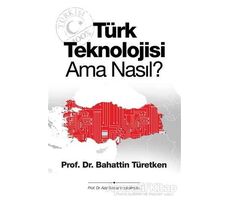 Türk Teknolojisi Ama Nasıl? - Bahattin Türetken - Cinius Yayınları