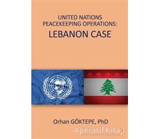 United Nations Peacekeeping Operations: Lebanon Case - Orhan Göktepe - Cinius Yayınları