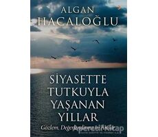 Siyasette Tutkuyla Yaşanan Yıllar - Algan Hacaloğlu - Cinius Yayınları