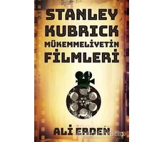Stanley Kubrick: Mükemmeliyetin Filmleri - Ali Erden - Cinius Yayınları