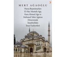 Hassa Baş Mimarları El-Hac Mustafa Ağa, Kara Ahmet Ağa ve Mehmed Tahir Ağa’nın Döneminde İstanbul’da