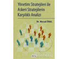 Yönetim Stratejileri İle Askeri Stratejilerin Karşılıklı Analizi - Mesud Ünal - Beta Yayınevi