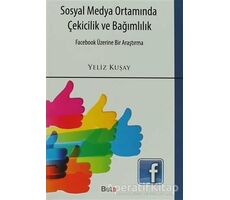 Sosyal Medya Ortamında Çekicilik ve Bağımlılık - Yeliz Kuşay - Beta Yayınevi