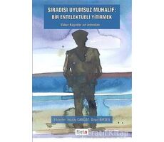 Sıradışı Uyumsuz Muhalif: Bir Entelektüeli Yitirmek - Özgül Birsen - Beta Yayınevi