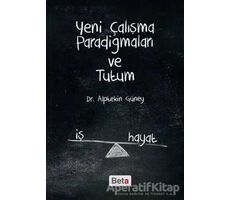 Yeni Çalışma Paradigmaları ve Tutum - Alptekin Güney - Beta Yayınevi