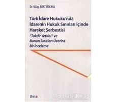 Türk İdare Hukukunda İdarenin Hukuk Sınırları İçinde Hareket Serbestisi