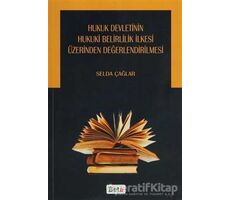 Hukuk Devletinin Hukuki Belirlilik İlkesi Üzerinden Değerlendirilmesi - Selda Çağlar - Beta Yayınevi