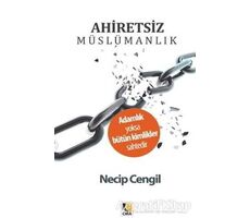 Ahiretsiz Müslümanlık - Necip Cengil - Çıra Yayınları