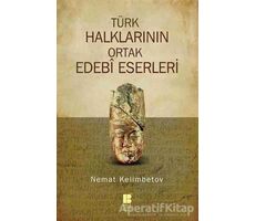 Türk Halklarının Ortak Edebi Eserleri - Nemat Kelimbetov - Bilge Kültür Sanat