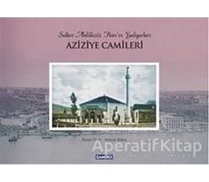 Sultan Abdülaziz Hanın Yadigarları Aziziye Camileri - Kolektif - Çamlıca Basım Yayın