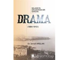 Selanik’in Gölgesinde Bir Sancak: Drama (1864-1913) - İsmail Arslan - Bilge Kültür Sanat