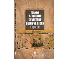 Türkiye Selçuklu Devleti’ne Gelen ve Giden Elçiler - Emine Uyumaz - Bilge Kültür Sanat
