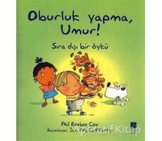 Oburluk Yapma, Umur! - Phil Roxbee Cox - Bilge Kültür Sanat