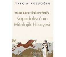Tanrıların Elinin Değdiği Kapadokya’nın Mitolojik Hikayesi - Yalçın Arzuoğlu - Cinius Yayınları