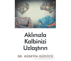 Aklınızla Kalbinizi Uzlaştırın - Hüseyin Güdücü - Cinius Yayınları