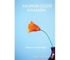 Kalbinin Çiçeği Solmasın - Hamza Kahyaoğlu - Cinius Yayınları