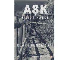 Aşk Kimde Kaldı? - Elmas Funda Sarı - Cinius Yayınları