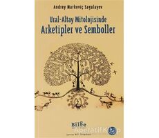 Ural-Altay Mitolojisinde Arketipler ve Semboller - Andrey Markoviç Sagalayev - Bilge Kültür Sanat