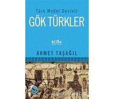 Türk Model Devleti Gök Türkler - Ahmet Taşağıl - Bilge Kültür Sanat