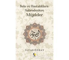 Bela ve Hastalıklara Sabredenlere Müjdeler - İlyas Özbay - Çıra Yayınları