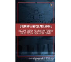 Building A Nuclear Empire Nuclear Energy As A Russian Foreign Policy Tool In The Case of Turkey