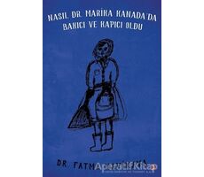 Nasıl Dr. Marika Kanada’da Bakıcı ve Kapıcı Oldu - Fatma Mavikaya - Cinius Yayınları