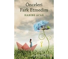 Önceleri Fark Etmedim - Habibe Acar - Cinius Yayınları