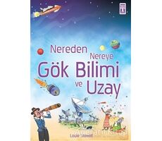 Nereden Nereye Gök Bilimi ve Uzay - Louie Stowell - Genç Timaş