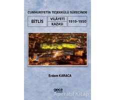 Cumhuriyetin Teşekkülü Sürecinde Bitlis Vilayeti -Kazası (1919-1950) - Erdem Karaca - Gece Kitaplığı