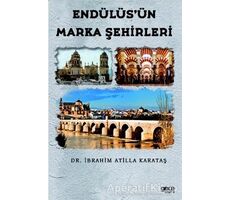 Endülüs’ün Marka Şehirleri - İbrahim Atilla Karataş - Gece Kitaplığı