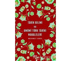 Tarih Bilimi ve Umumi Türk Tarihi Makaleleri - Mehmet Erol - Gece Kitaplığı