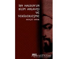 İbn Haldunun Bilim Anlayışı ve Sekülerleşme - Behçet Batur - Gece Kitaplığı